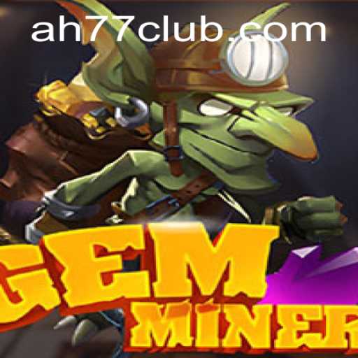 Discover the Thrilling World of GemMiner AH77: Game Description, Introduction, and Rules